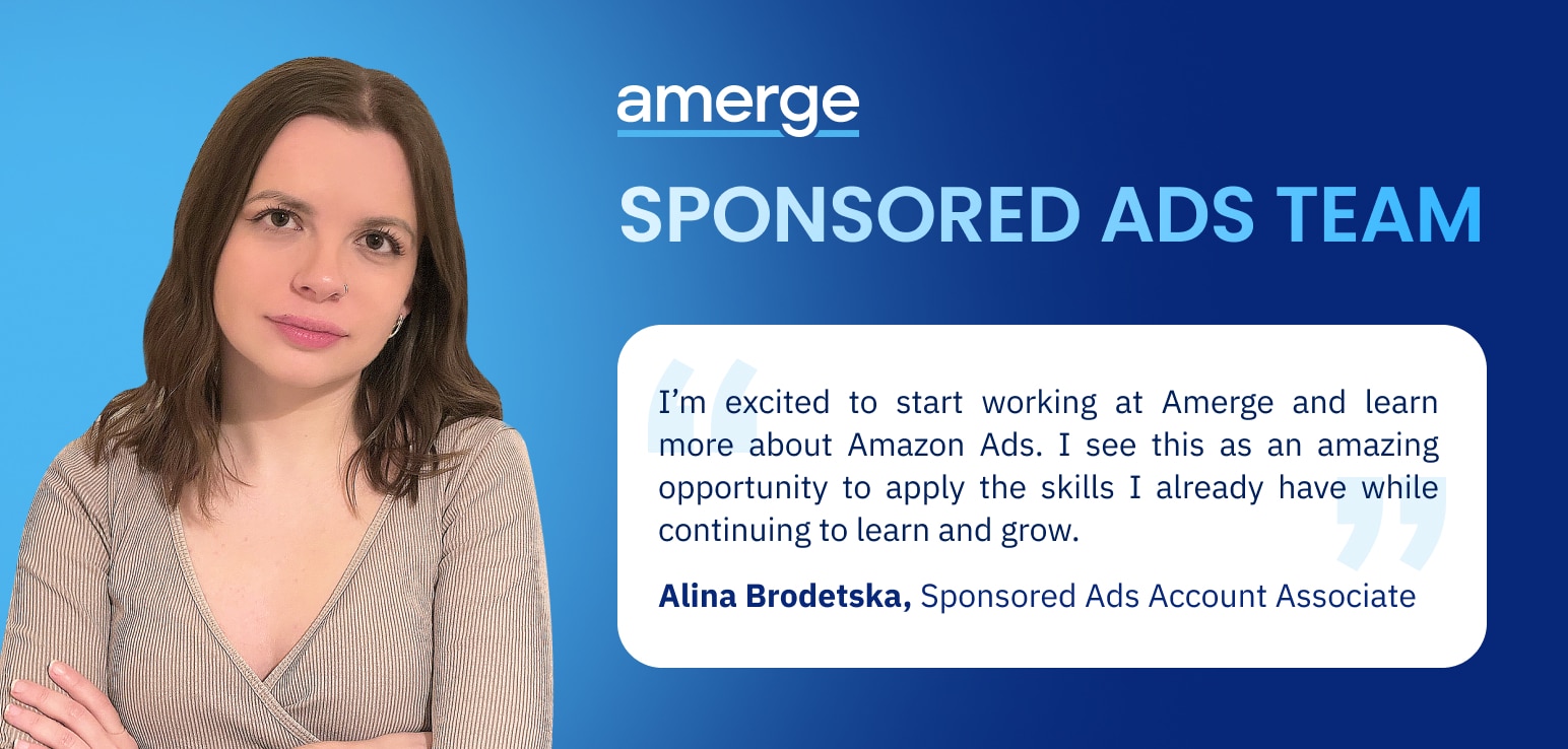 Alina Brodetska from Amerge, is excited to join our Sponsored Ads Team and she is eager to apply her skills in Amazon Ads while learning, growing, and advancing in digital marketing