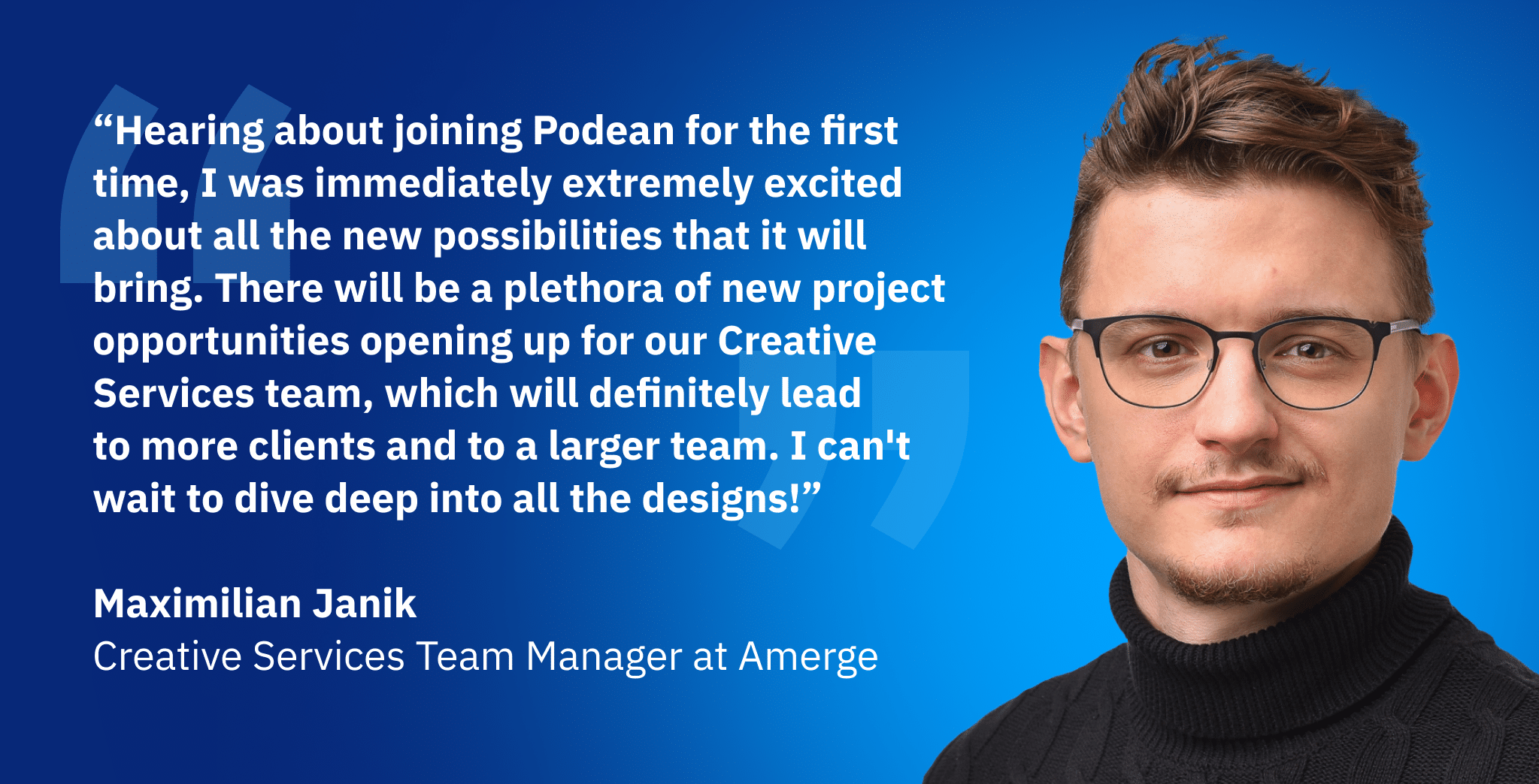 Maximilian Janik, Creative Services Team Manager at Amerge, sharing excitement about creative growth and new opportunities with Podean Maximilian Janik, Creative Services Team Manager at Amerge, sharing excitement about creative growth and new opportunities with Podean